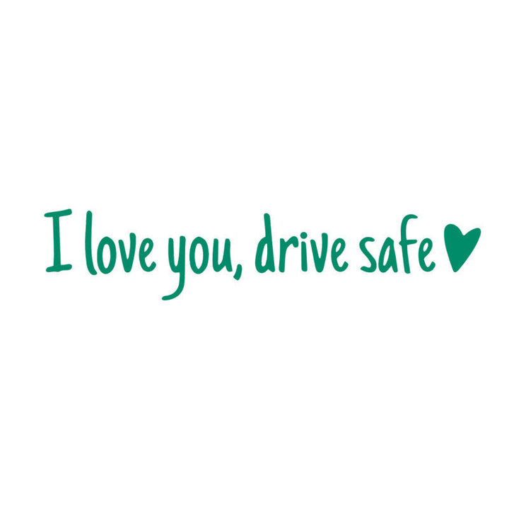 I love you Drive safe Mirror sticker